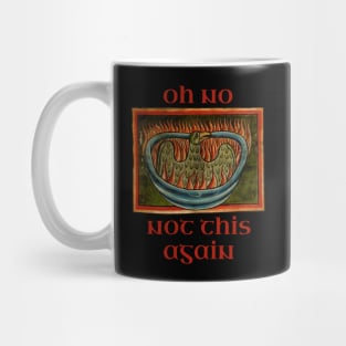 Oh No, Not This Again (Reluctant Phoenix) Mug